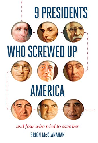 Download 9 Presidents Who Screwed Up America: And Four Who Tried to Save Her 1621573753